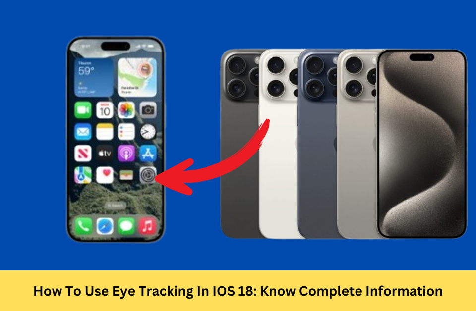 How To Use Eye Tracking In IOS 18: Know Complete Information