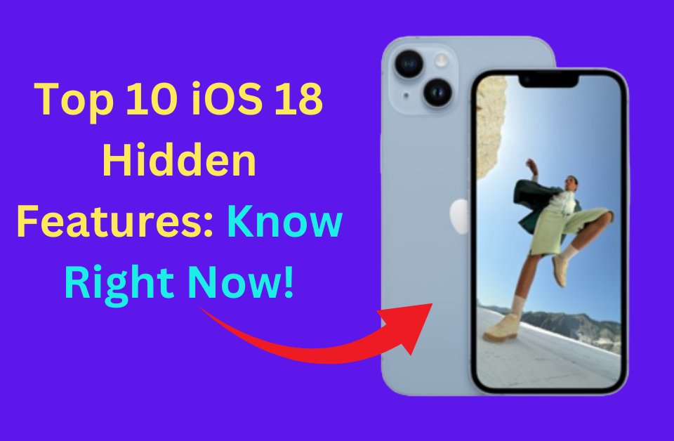 Top 10 iOS 18 Hidden Features: Know Right Now!