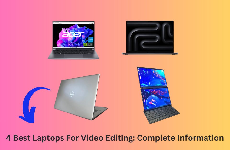 4 Best Laptops For Video Editing 2024: Complete Information